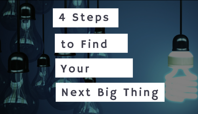 Big Idea 2015: 4 Steps to Find Your Next Big Thing