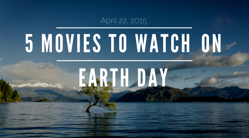 5 Movies to Watch on Earth Day